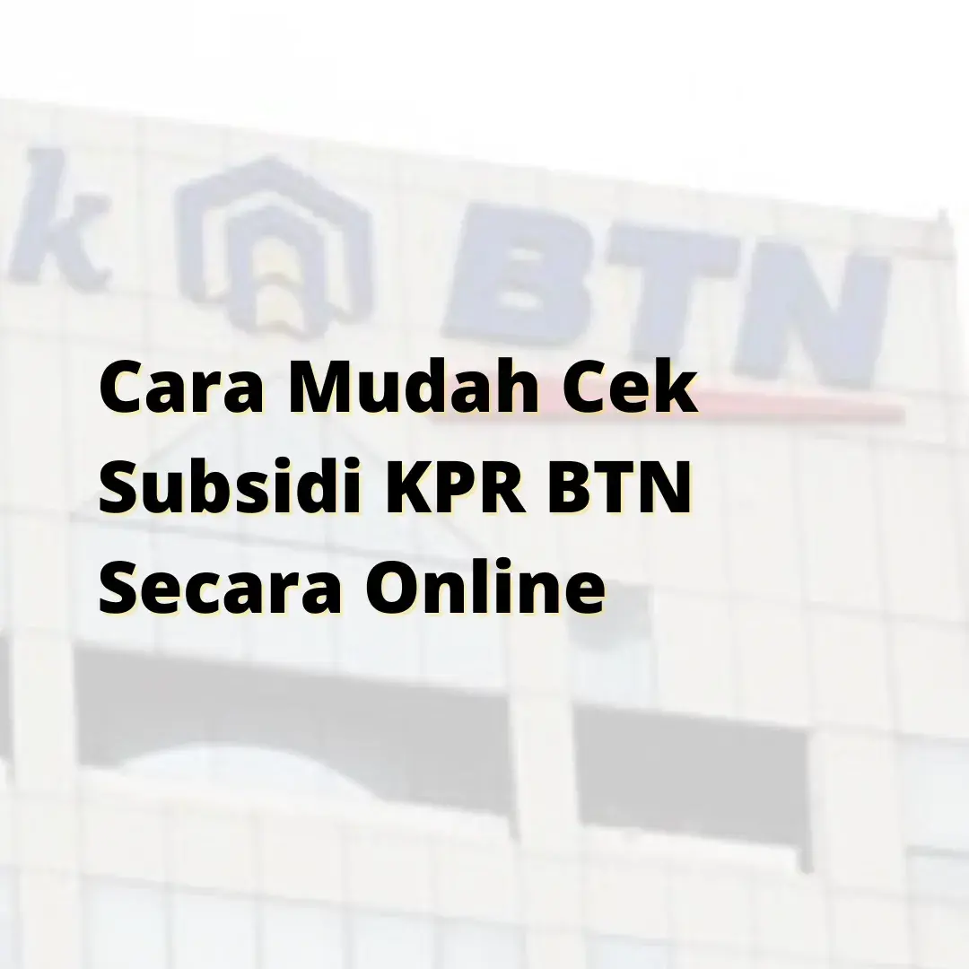 Cara Mudah Cek Subsidi KPR BTN Secara Online