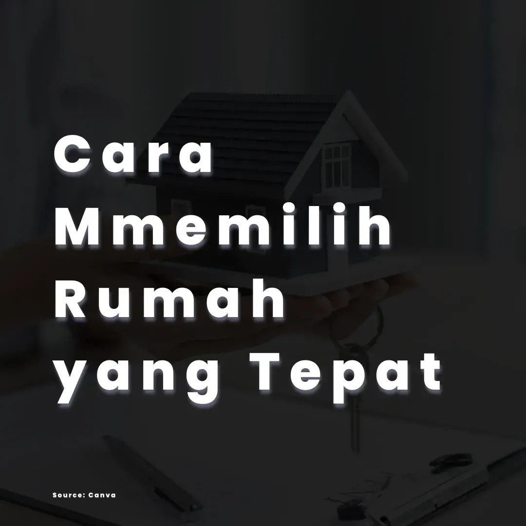 Tips Cara Memilih Rumah Yang Tepat Gebyar Property