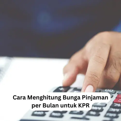 Cara Menghitung Bunga Pinjaman Per Bulan Untuk KPR