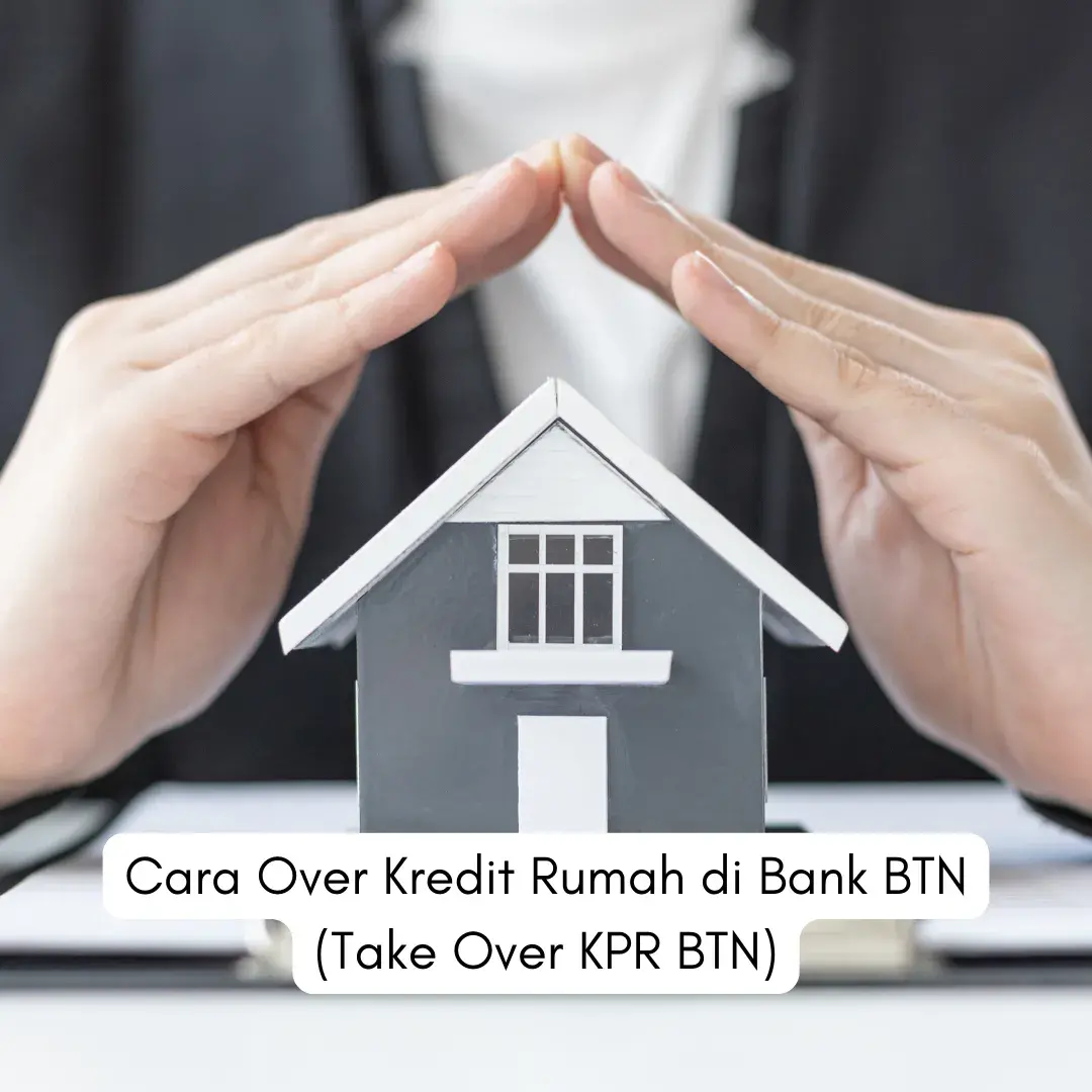 Cara Over Kredit Rumah Di Bank Btn Take Over Kpr Btn Gebyar Property